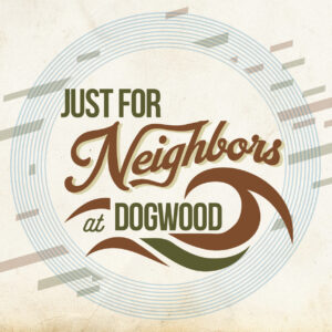 Parchment background with swirls and lines encompassing a circular graphic with text: "Just for Neighbors at Dogwood".